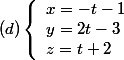 (d)\left\lbrace\begin{array}lx=-t-1\\y=2t-3\\z=t+2\end{array}